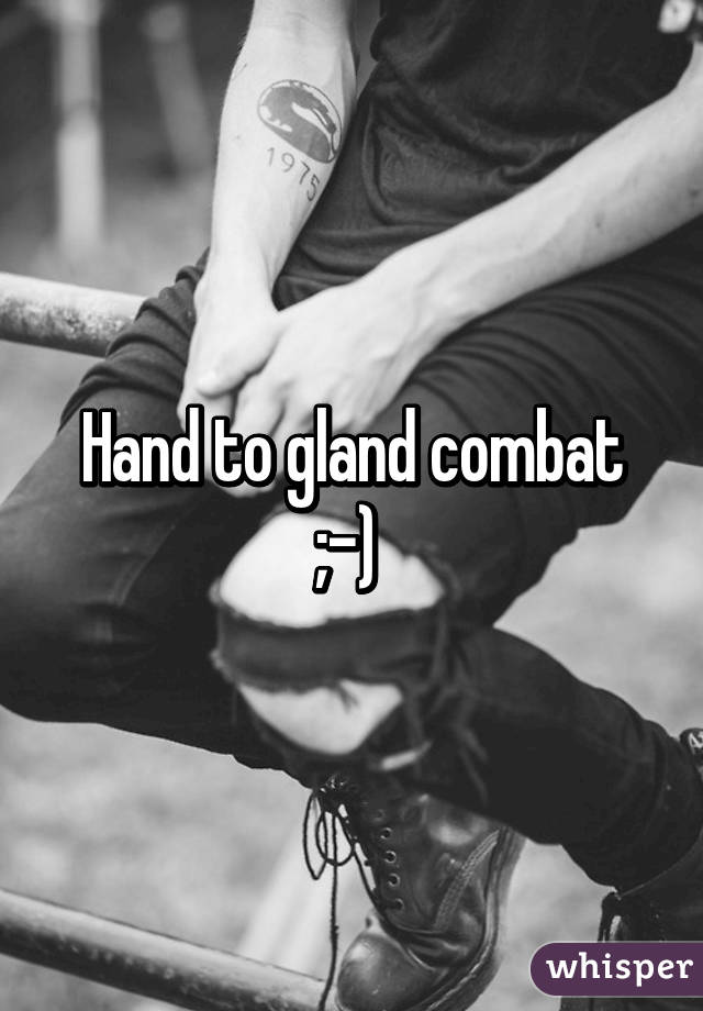 Hand To Gland Combat